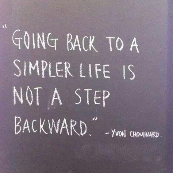 Going back to a simpler life is not a step backward.